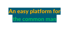 An easy platform for the common man